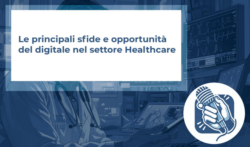 Le principali sfide e opportunità del digitale nel settore Healthcare