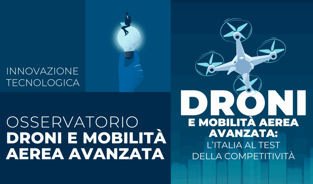 Droni e Mobilità Aerea Avanzata: l’Italia al test della competitività. I dati chiave del 2025